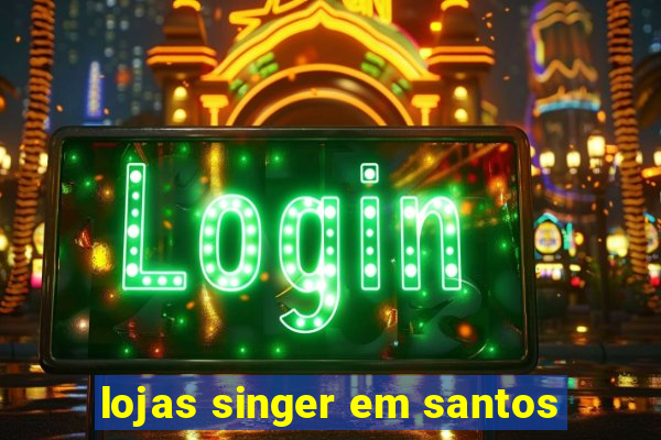 lojas singer em santos